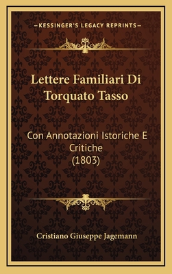 Lettere Familiari Di Torquato Tasso: Con Annota... [Italian] 1168225566 Book Cover