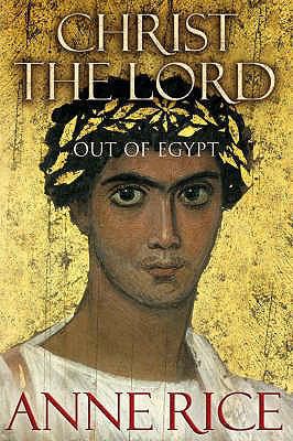 Christ the Lord: Out of Egypt. Anne Rice 0701173564 Book Cover