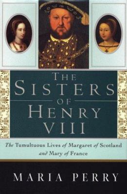 The Sisters of Henry VIII: The Tumultuous Lives... 0312242417 Book Cover