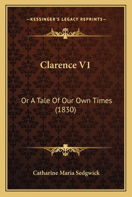 Clarence V1: Or A Tale Of Our Own Times (1830) 1163904619 Book Cover