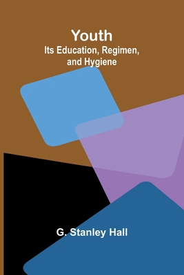 Youth: Its Education, Regimen, and Hygiene 9362997525 Book Cover