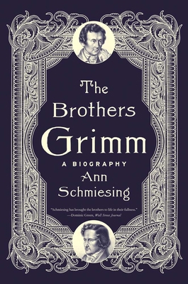 The Brothers Grimm: A Biography 0300285574 Book Cover