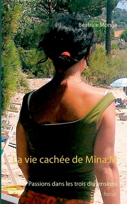 La vie cachée de Mina M: Passions dans les troi... [French] 2322203653 Book Cover