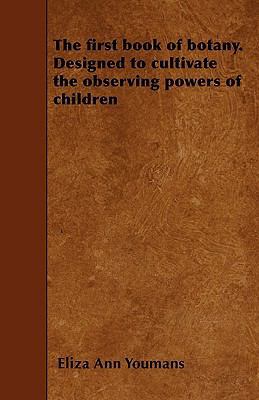 The first book of botany. Designed to cultivate... 1445566494 Book Cover