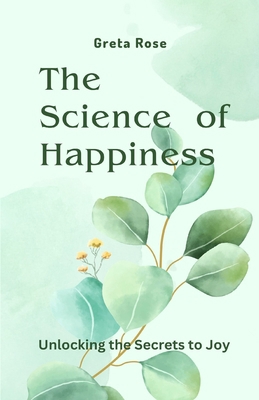 The Science of Happiness: Unlocking the Secrets... 1648305121 Book Cover