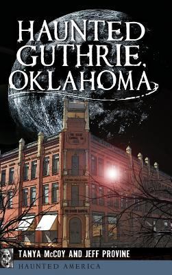 Haunted Guthrie, Oklahoma 1540202461 Book Cover