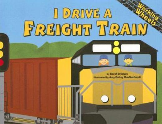 I Drive a Freight Train (Working Wheels) 1404819878 Book Cover