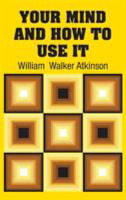 Your Mind and How to Use It 1613825528 Book Cover