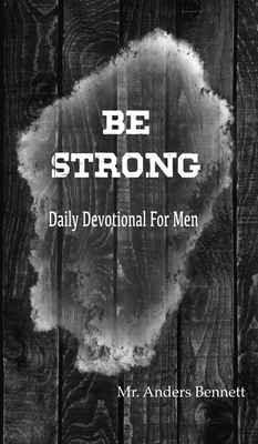 Be Strong: Daily Devotional for Men 9189452291 Book Cover