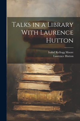 Talks in a Library With Laurence Hutton 1021814105 Book Cover