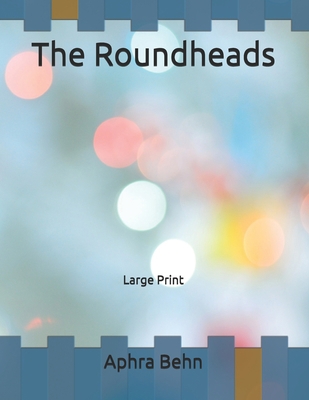 The Roundheads: Large Print B086PV23JS Book Cover