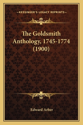 The Goldsmith Anthology, 1745-1774 (1900) 1163906689 Book Cover