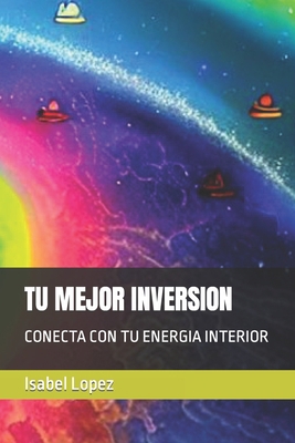 Tu Mejor Inversion: Conecta Con Tu Energia Inte... [Spanish] B0C1236SN7 Book Cover