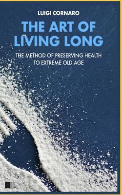 The Art of Living Long: The Method of Preservin... 1728868092 Book Cover