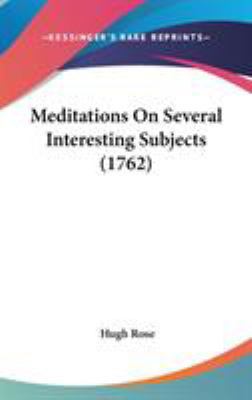 Meditations On Several Interesting Subjects (1762) 1436518172 Book Cover