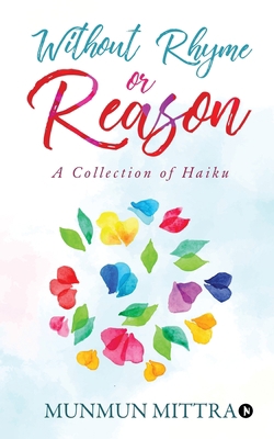 Without Rhyme or Reason: A Collection of Haikus 1646786289 Book Cover