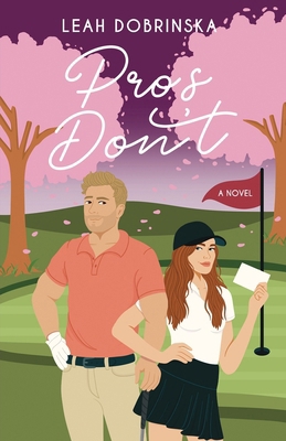Pros Don't: A Professional Golfer/Coach Romanti... B0F1TVY9PQ Book Cover