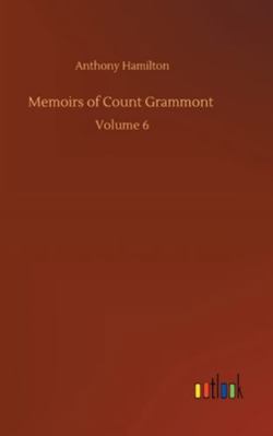 Memoirs of Count Grammont: Volume 6 3752355778 Book Cover