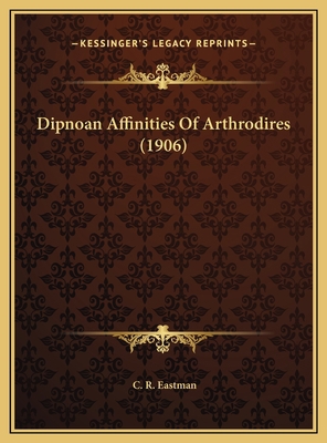 Dipnoan Affinities Of Arthrodires (1906) 1169391206 Book Cover