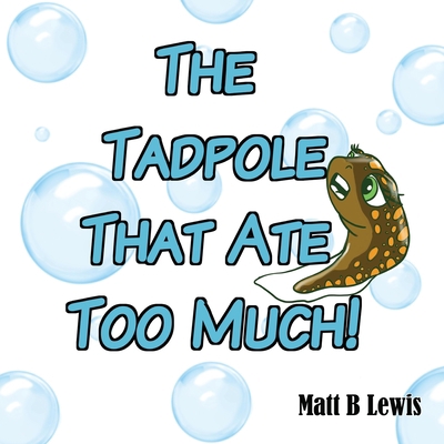 The Tadpole That Ate Too Much 0992393426 Book Cover