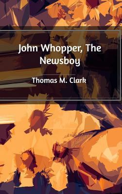 John Whopper, The Newsboy 1389535096 Book Cover