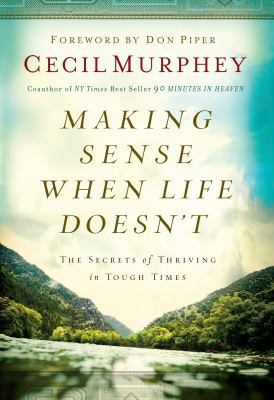 Making Sense When Life Doesn't: The Secrets of ... 1609362241 Book Cover