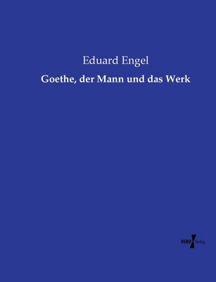 Goethe, der Mann und das Werk [German] 3737220344 Book Cover
