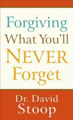 Forgiving What You'll Never Forget 0800728033 Book Cover