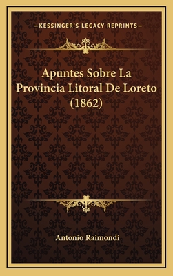 Apuntes Sobre La Provincia Litoral De Loreto (1... [Spanish] 1167810538 Book Cover