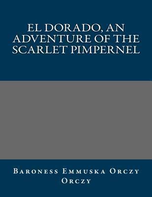 El Dorado, an Adventure of the Scarlet Pimpernel 1490945156 Book Cover