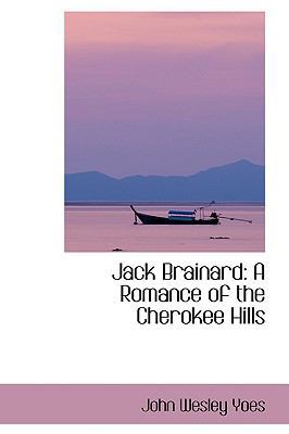 Jack Brainard: A Romance of the Cherokee Hills 0559728344 Book Cover