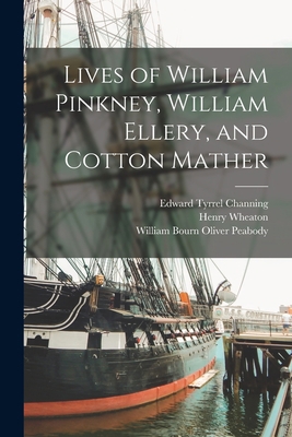 Lives of William Pinkney, William Ellery, and C... 1019118385 Book Cover