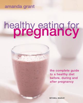 Healthy Eating for Pregnancy: The Complete Guid... 1845334213 Book Cover