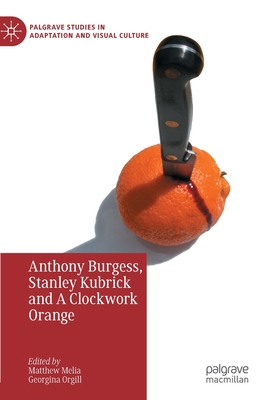 Anthony Burgess, Stanley Kubrick and a Clockwor... 3031055985 Book Cover