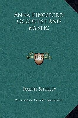 Anna Kingsford Occultist And Mystic 1169197388 Book Cover