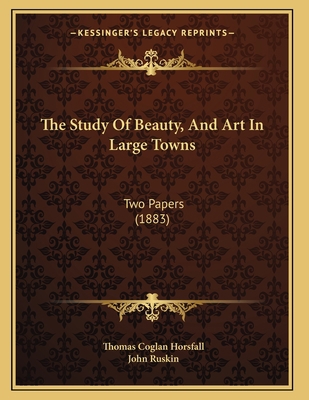 The Study Of Beauty, And Art In Large Towns: Tw... 116564780X Book Cover