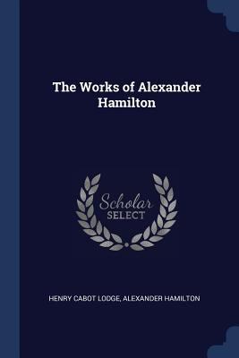 The Works of Alexander Hamilton 1376839091 Book Cover