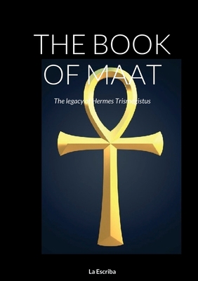 The Book of Maat: The legacy of Hermes Trismegi... 1471629392 Book Cover