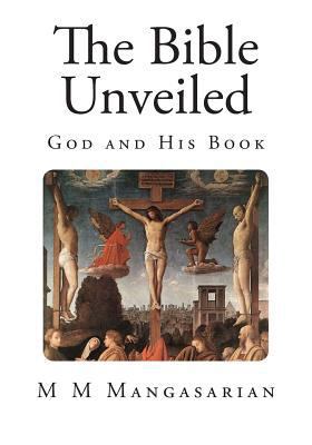 The Bible Unveiled: God and His Book 1499699743 Book Cover