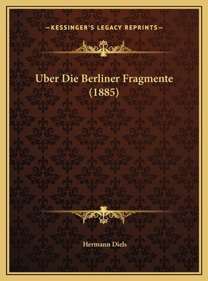 Uber Die Berliner Fragmente (1885) [German] 1169668704 Book Cover
