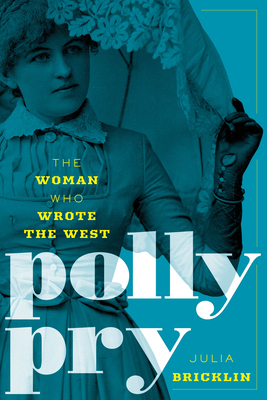 Polly Pry: The Woman Who Wrote the West 1493063782 Book Cover