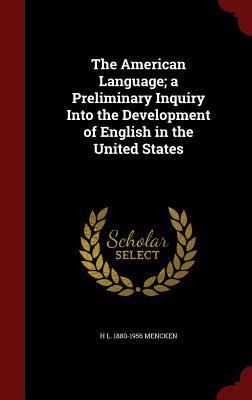 The American Language; a Preliminary Inquiry In... 129762730X Book Cover
