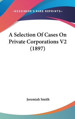 A Selection of Cases on Private Corporations V2... 143666991X Book Cover