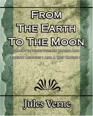 From the Earth to the Moon: Direct in Ninety-Se... 1594623643 Book Cover