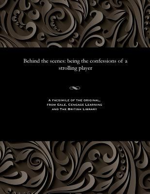 Behind the Scenes: Being the Confessions of a S... 1535801050 Book Cover