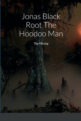 Jonas Black Root The Hoodoo Man: The Missing 1387850377 Book Cover