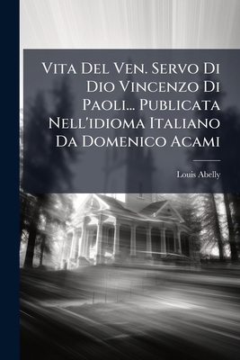 Vita Del Ven. Servo Di Dio Vincenzo Di Paoli...... [Italian] 1293036757 Book Cover