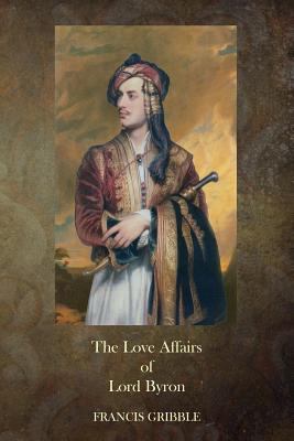 The Love Affairs of Lord Byron 150305067X Book Cover