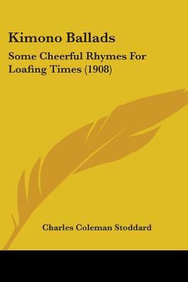 Kimono Ballads: Some Cheerful Rhymes For Loafin... 1104137011 Book Cover