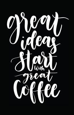 Great Ideas Start with Great Coffee 1717921205 Book Cover